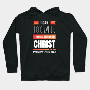 I Can Do All Things Through Christ | Bible Verse Philippians 4:13 Hoodie